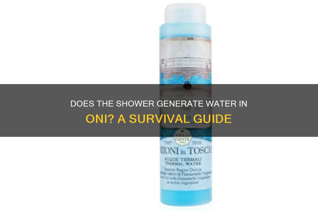 does the shower create water in oni