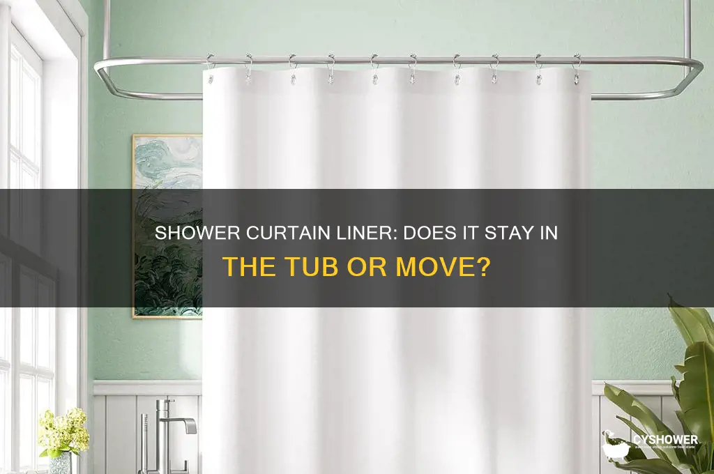 does the shower curtain liner stay in the tub