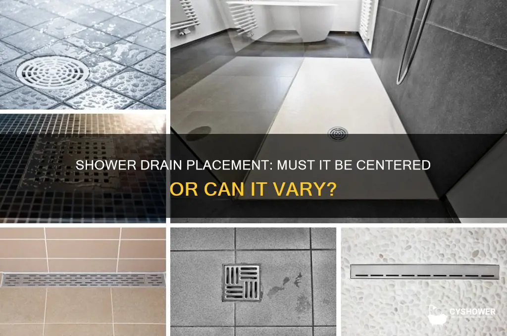 does the shower drain have to be in the middle