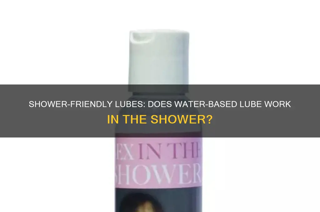 does water based lube work in the shower