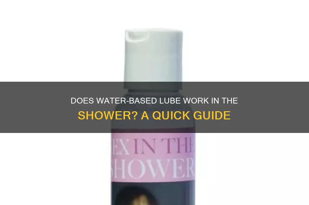 does water based work in the shower