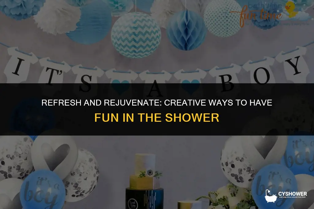 have fun in the shower