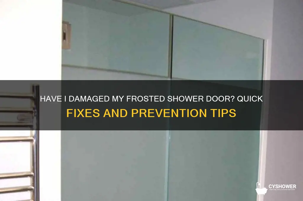 have i damaged my frosted shower door