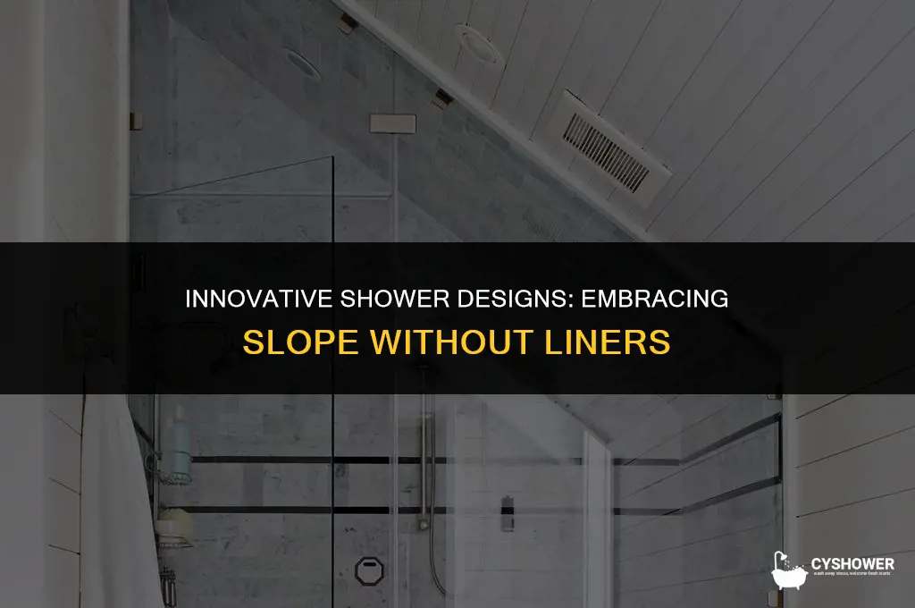 have shower slope no liner