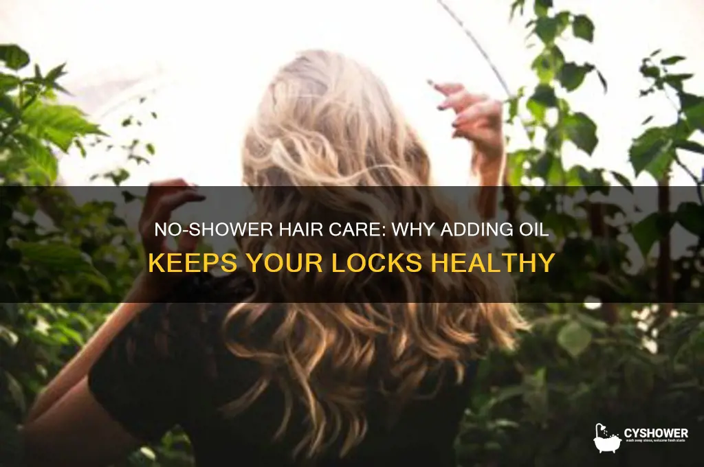 have to add oil to hair when i dont shower