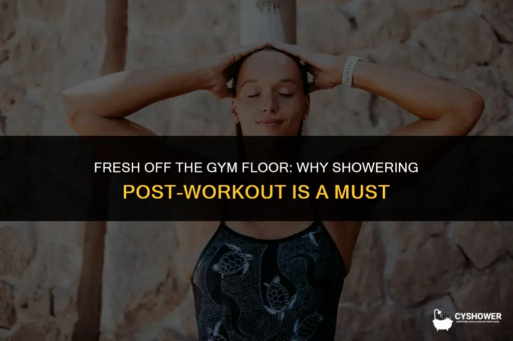 have to shower right after gym