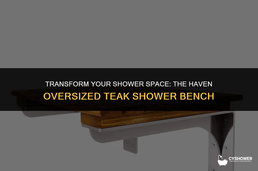 haven oversized teak shower bench