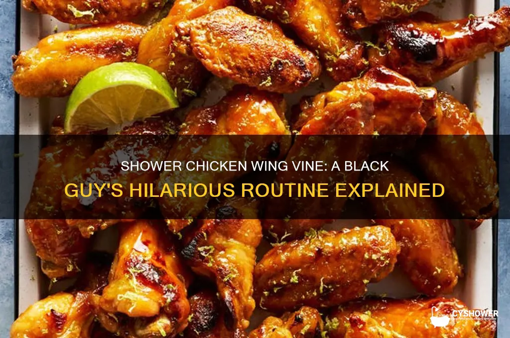 how a black guy takes a shower chicken wing vine