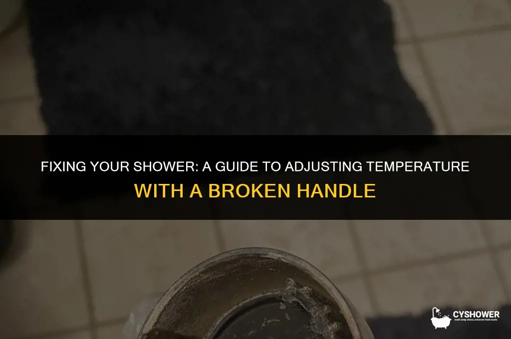 how adjust temperature broken shower handle