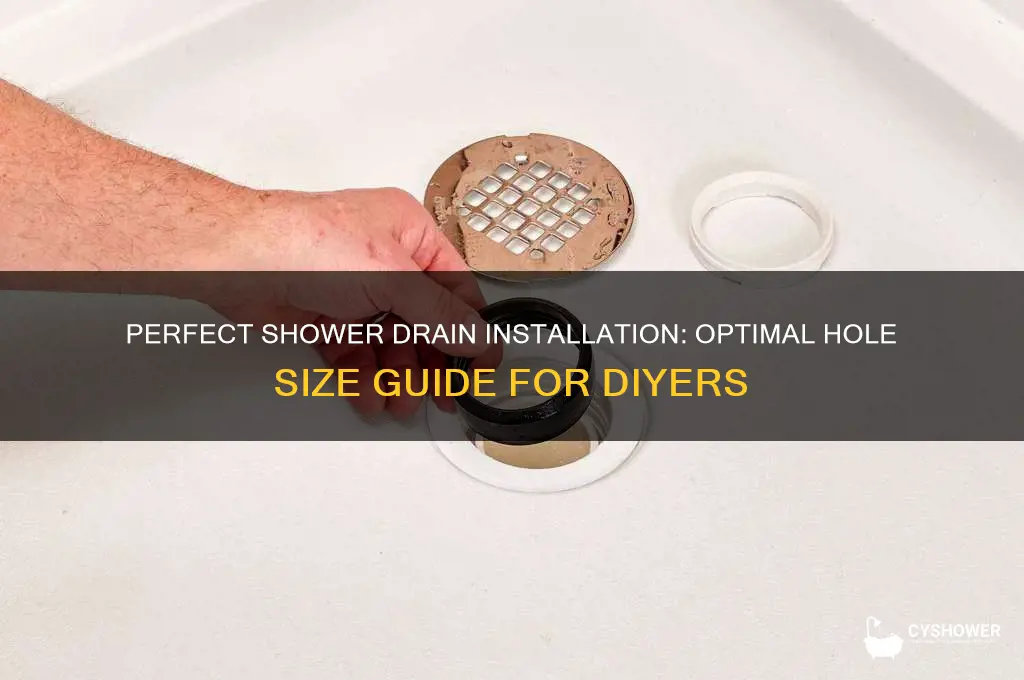 how big hole for shower drain