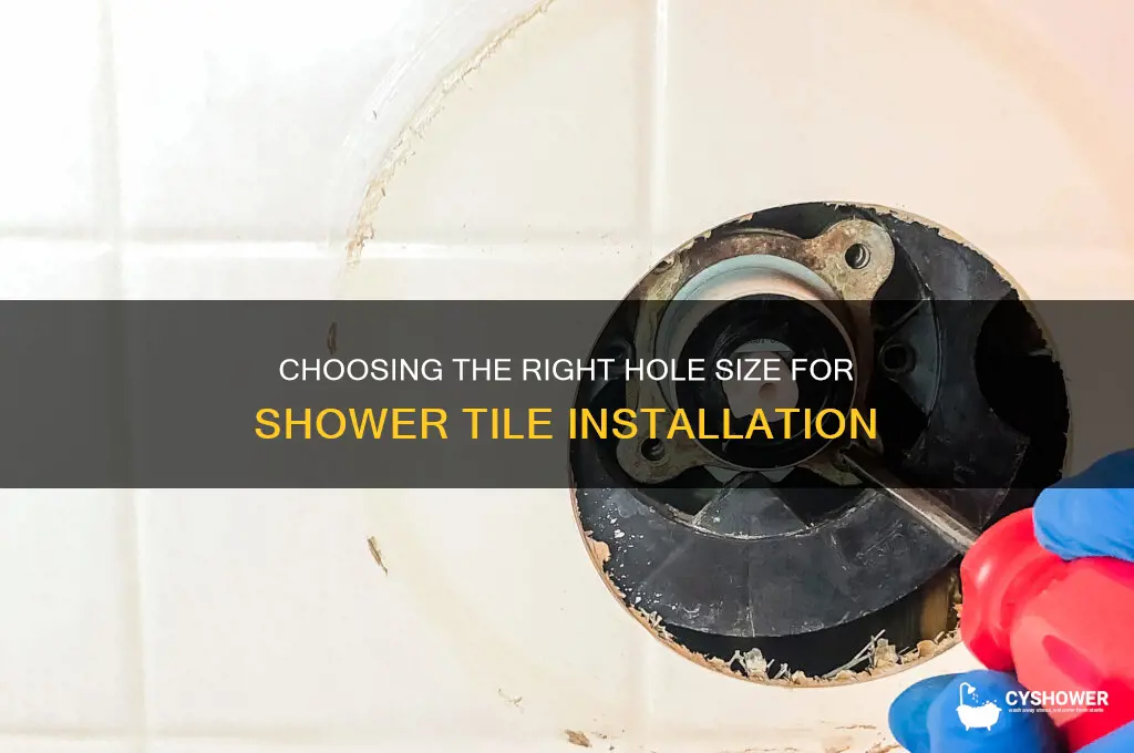 how big of hole shower tile
