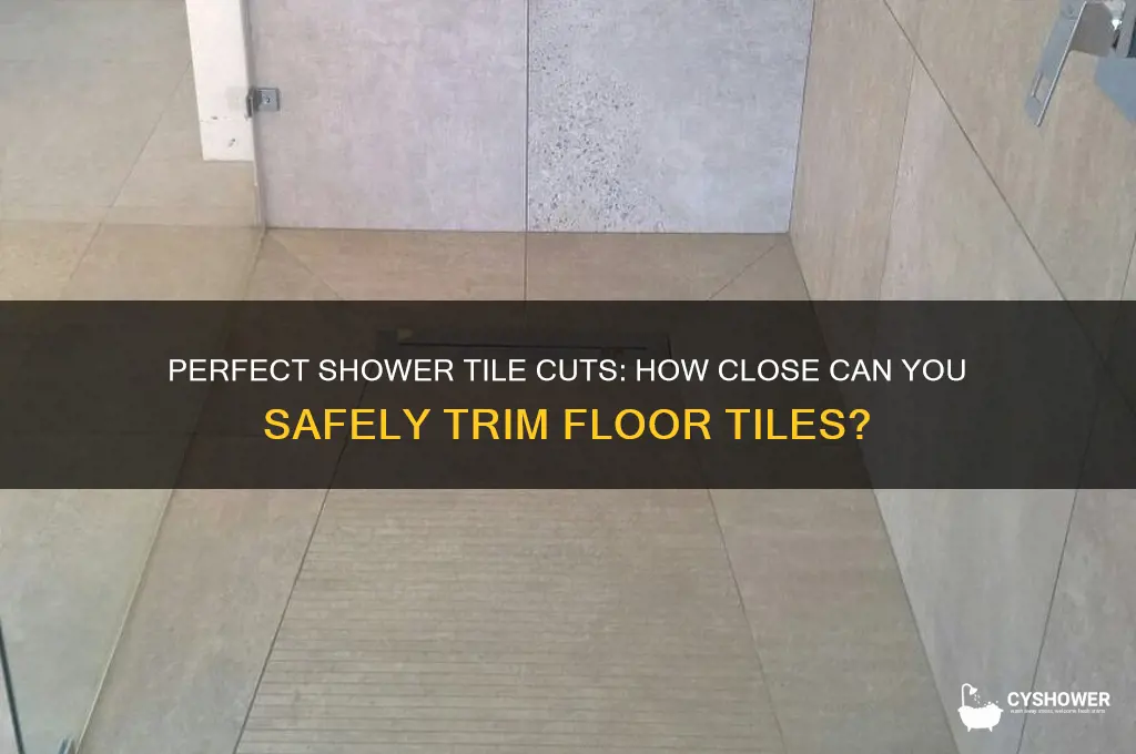 how close to cut floor tile to a shower