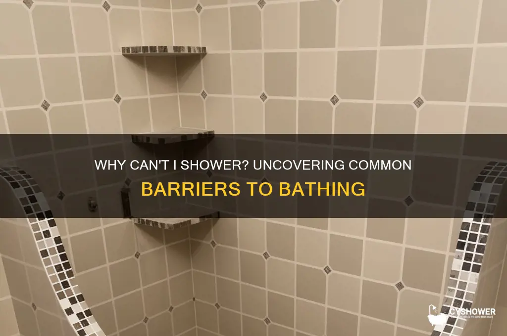 how come i cant take a shower