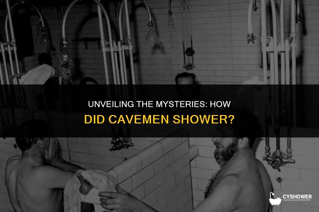 how did cavemen shower
