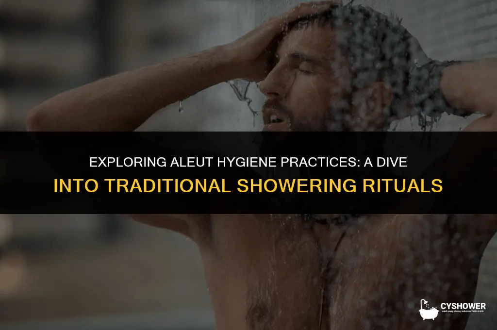 how did the aleut tribe shower