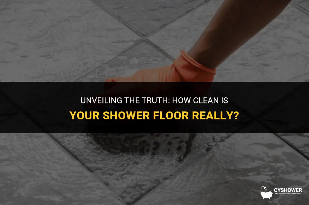 how dirty is thr shower floor