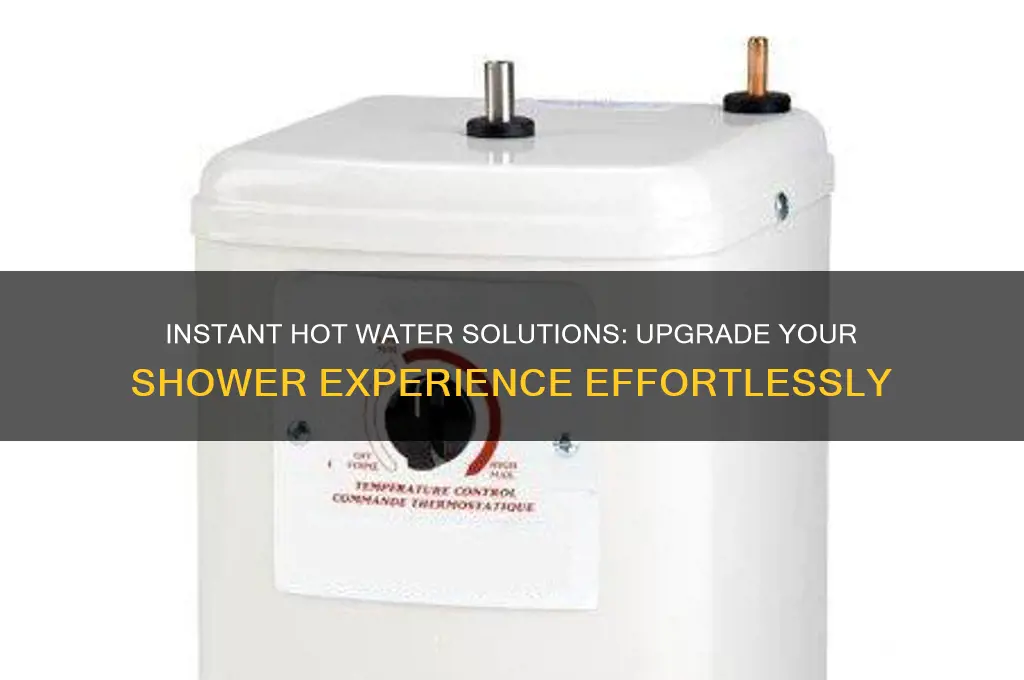 how do i get instant hot water for my shower