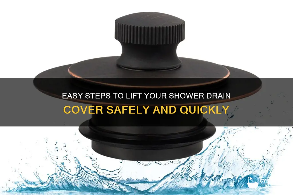 how do i lift a drain cover in my shower