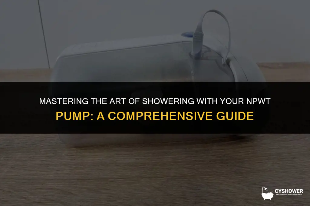 how do i shower npwt pump