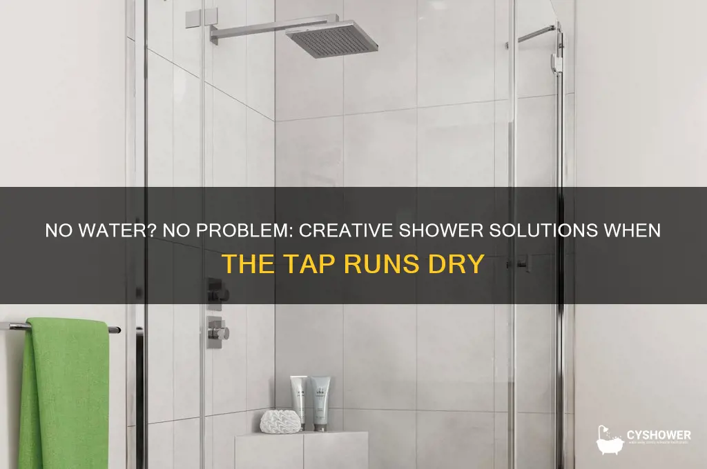 how do i shower when water is turned off