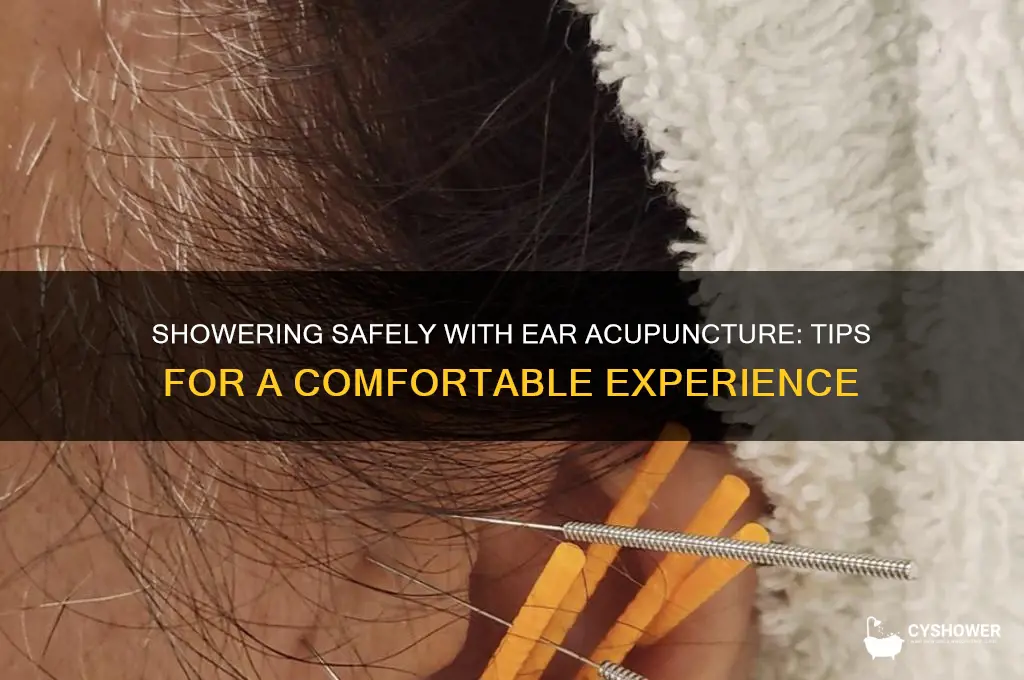 how do i take shower with acupuncture in my ears