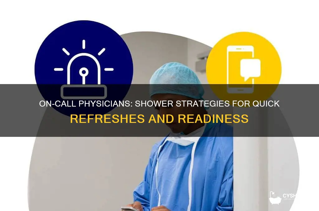 how do physicians who are on call take a shower