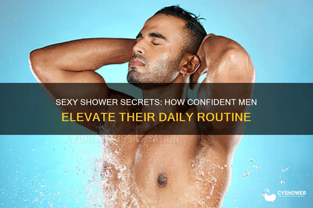 how do sexy man take shower