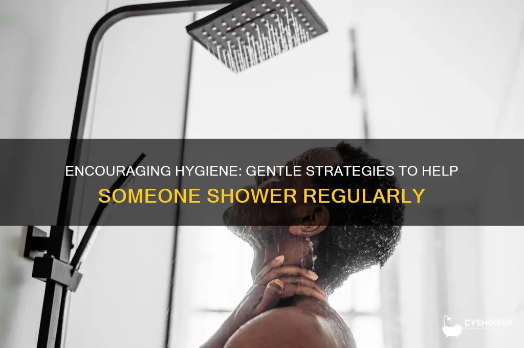 how do u get someone to shower