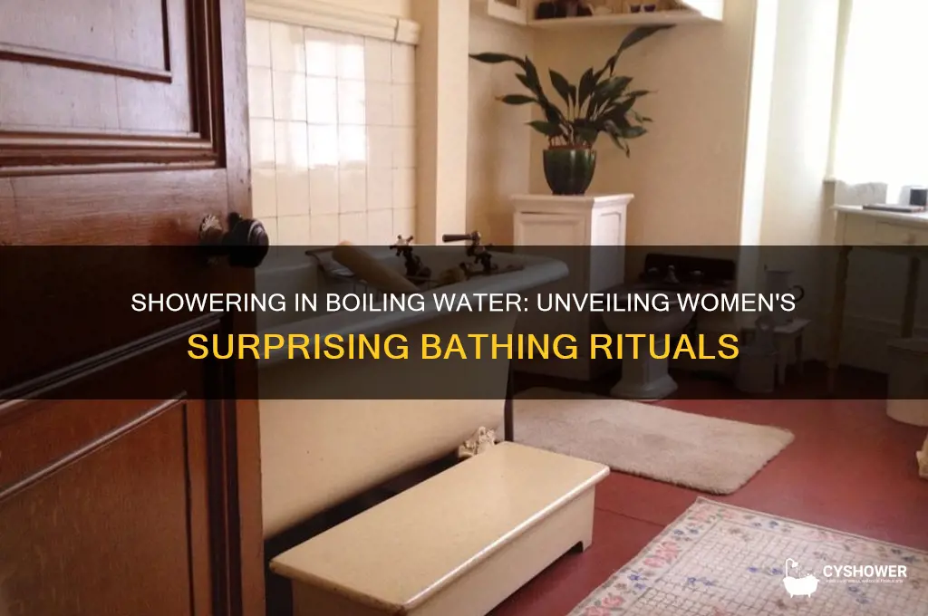 how do women shower in boiling water