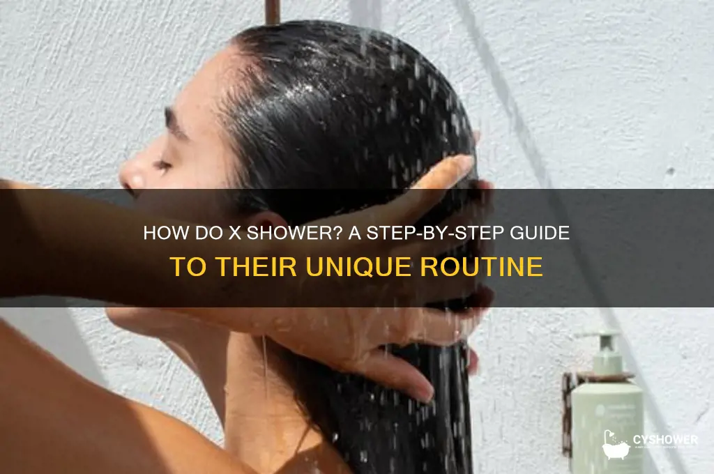 how do x take a shower