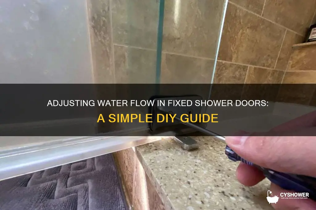 how do you adjust water in fixed shower door