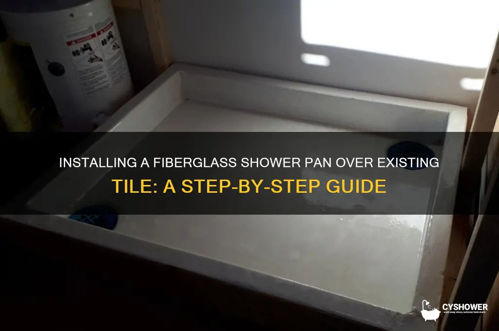 how do you put fiberglass shower pan over tile shower