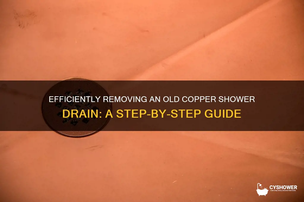 how do you remove a old copper shower drain