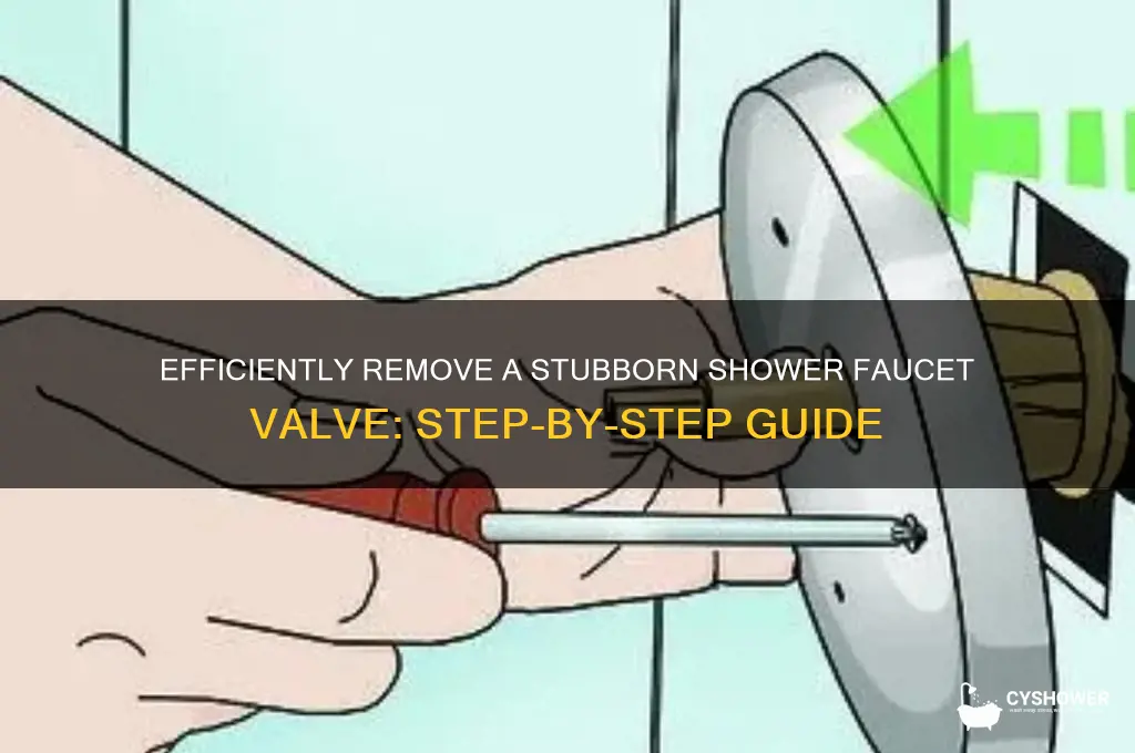 how do you remove a stubborn shower faucet valve