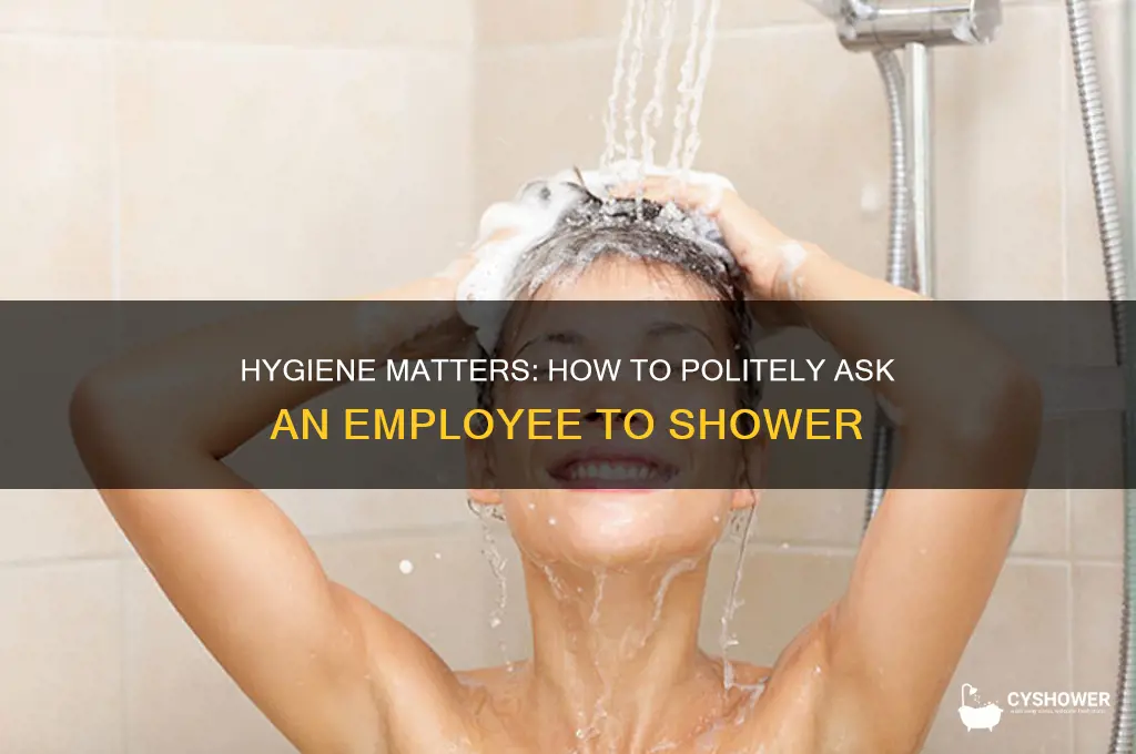 how do you request that a worker take a shower