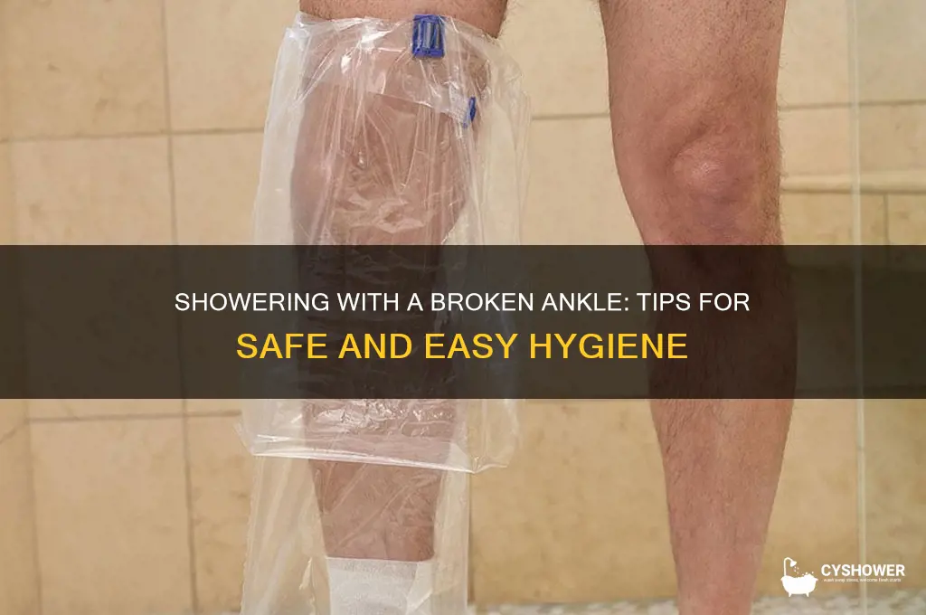 how do you take a shower with a broken ankle