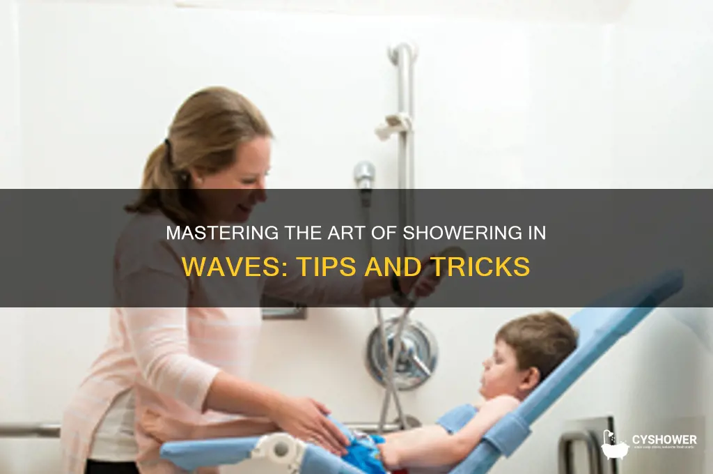 how do you take a shower with waves