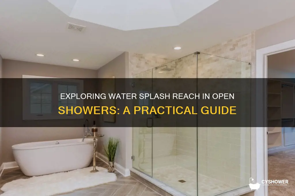 how far does water splash in an open shower