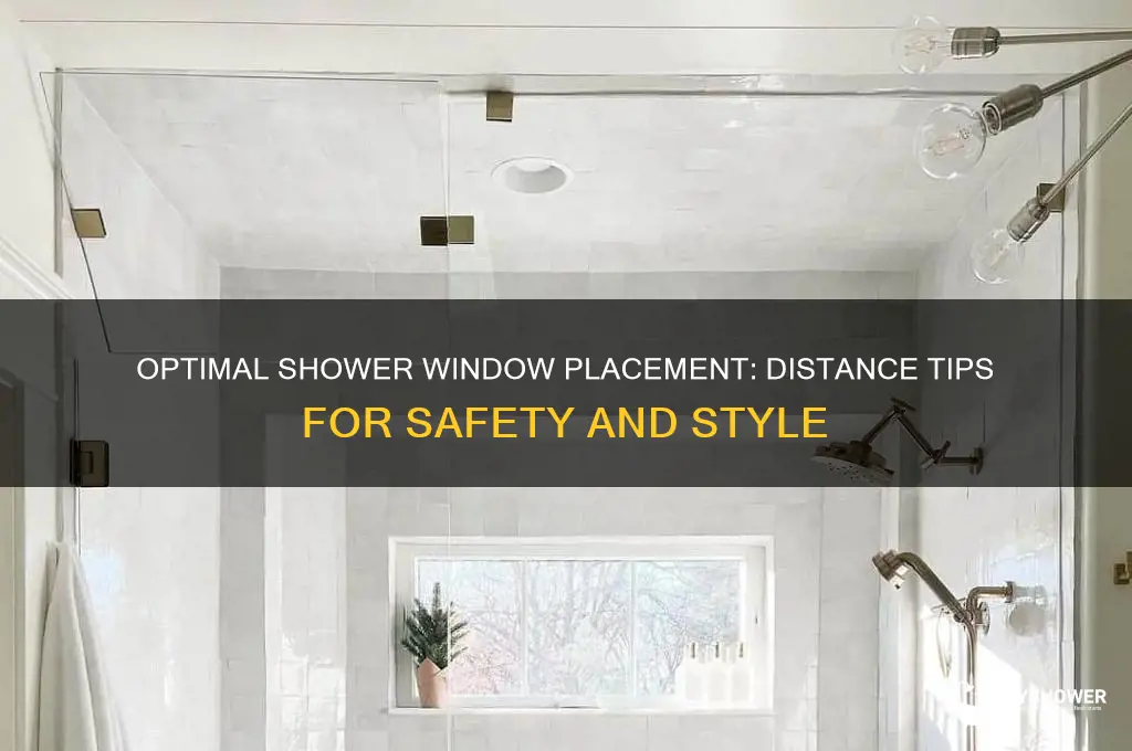 how far from shower head to place window