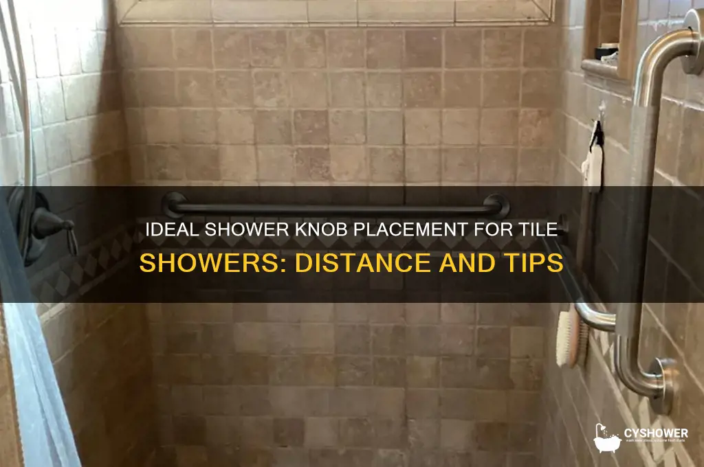 how far shower knob need to be for tile shower