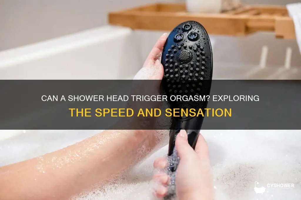 how fast will a shower head cause an orgasm