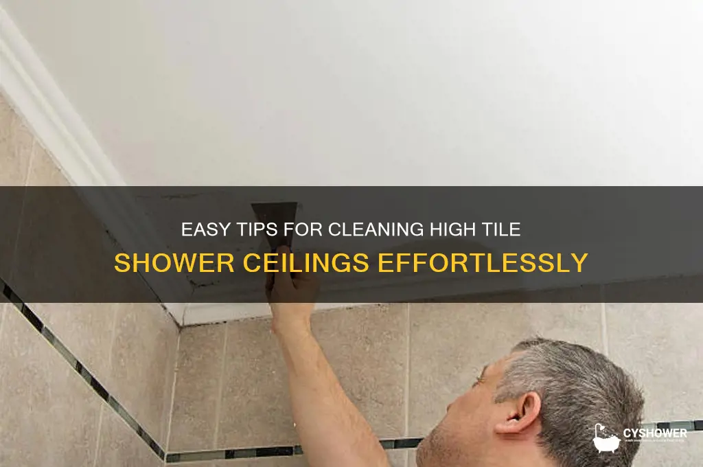 how fo i clean high tile ceiling in shower