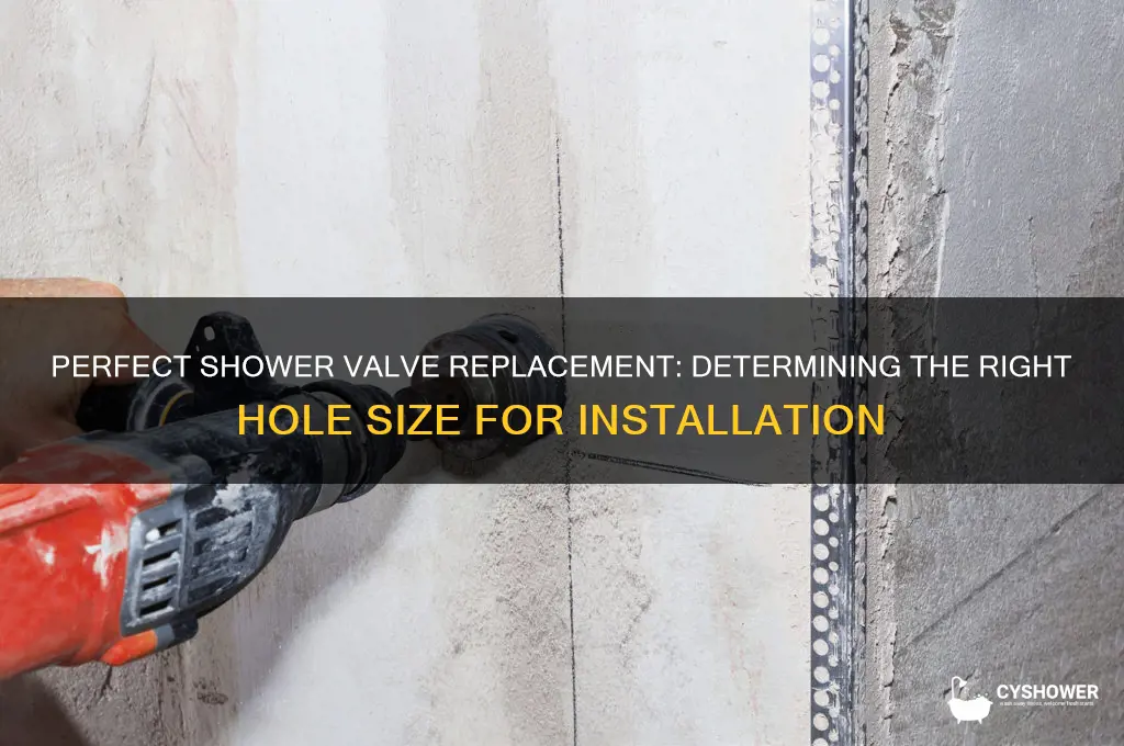 how large hole to replace shower valve