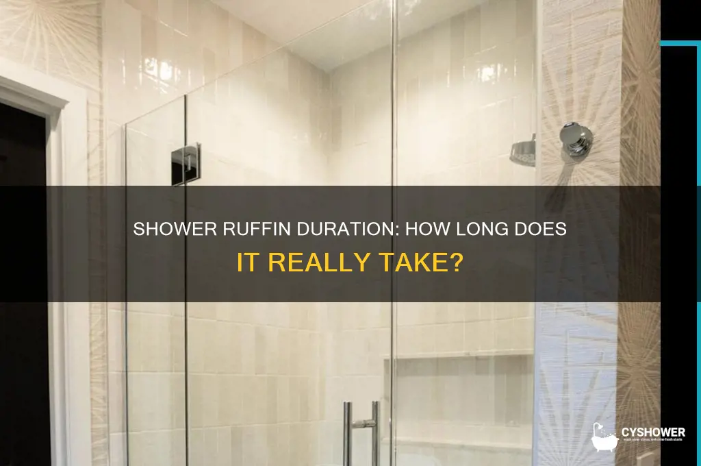 how long does a shower ruffin take