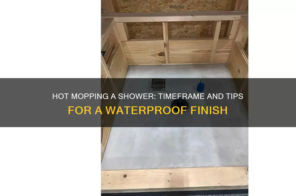 how long does it take to hot mop a shower