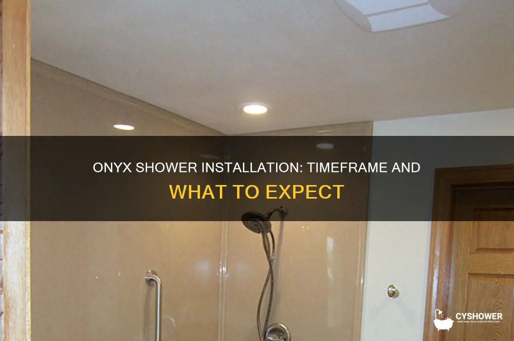 how long does it take to install an onyx shower