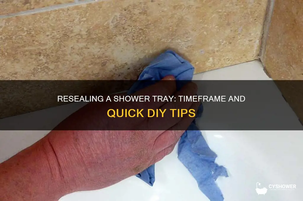 how long does it take to reseal a shower tray