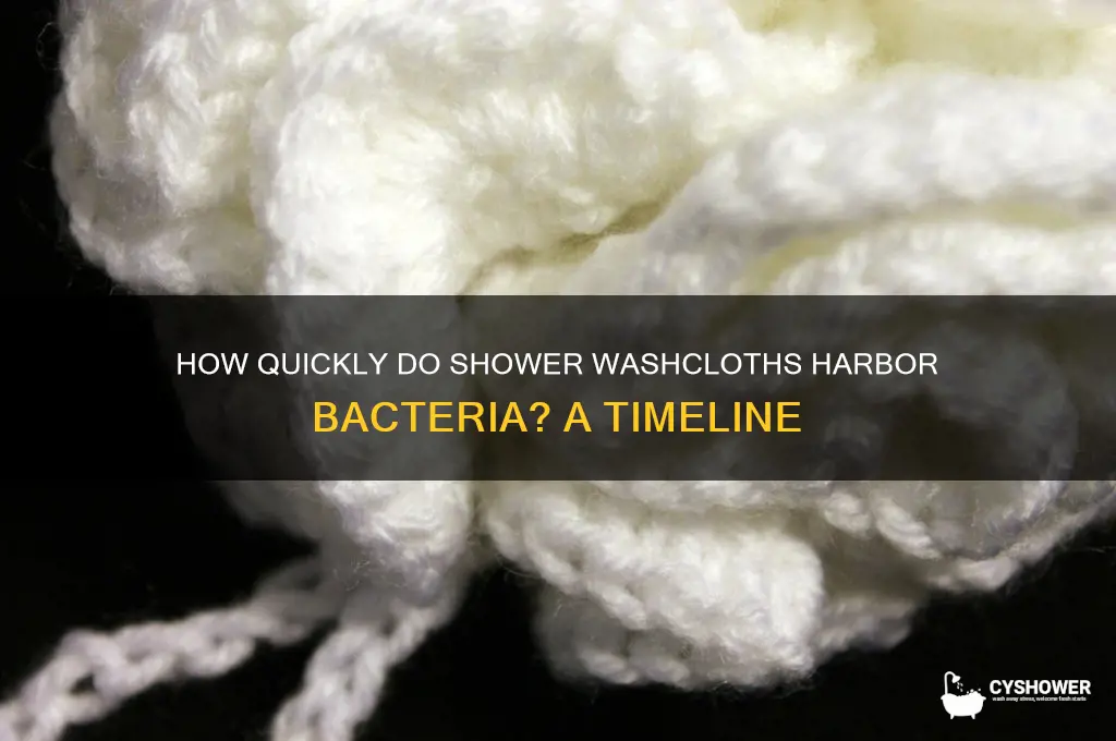 how long does washcloth take to get bacteria in shower