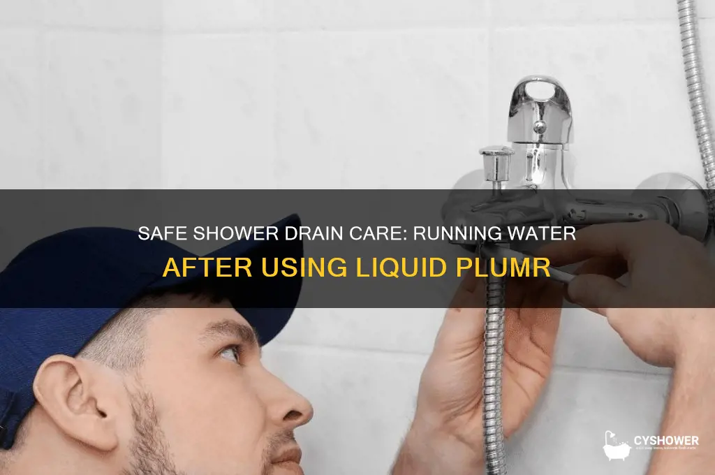 how long to run water after liquid plumr in shower