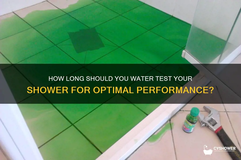 how long to water test shower